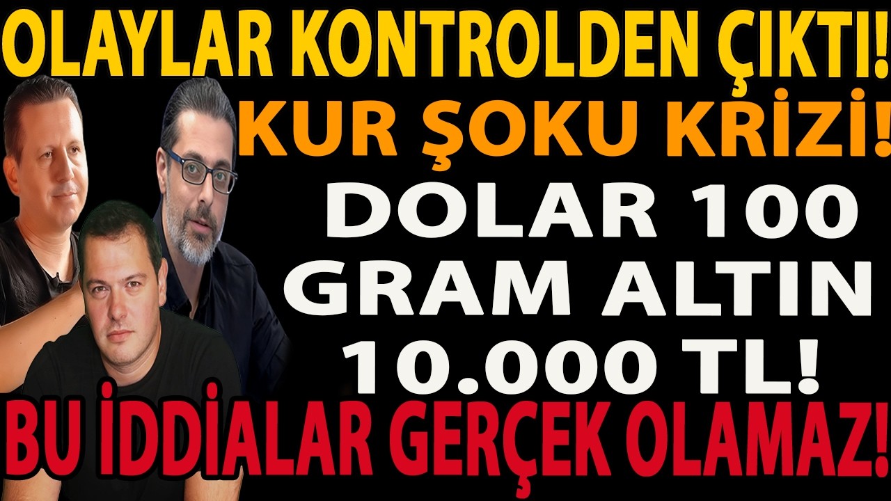 OLAYLAR KONTROLDEN ÇIKTI! KUR ŞOKU KRİZİ! DOLAR 100 GRAM ALTIN 10.000 TL! BU İDDİALAR GERÇEK OLAMAZ!