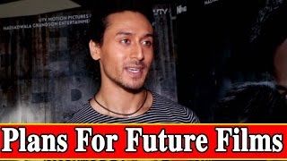 Tiger Shroff Talks About His Plans For Future Films!