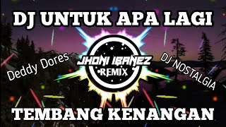 Download lagu DJ UNTUK APA LAGI (DJ TEMBANG KENANGAN DEDDY DORES) REMIX FULL BASS 2021 mp3