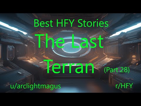 Best HFY Reddit Stories: The Last Terran (Part 28)