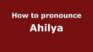 How to pronounce Ahilya