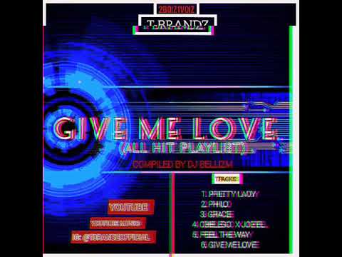 DJ BELLIZM X T-BRANDZ - GIVE ME LOVE (ALL HIT PLAYLIST)