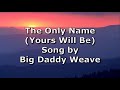 The Only Name (Yours Will Be) - Big Daddy Weave | Lyric Video