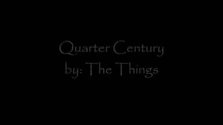 Quarter Century Passed - The Things