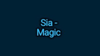 Sia - Magic (Lyrics)