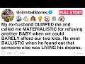 My Ex Dumped Me As Materialistic Then Raged When Someone Else Lived His Dream FULL STORY