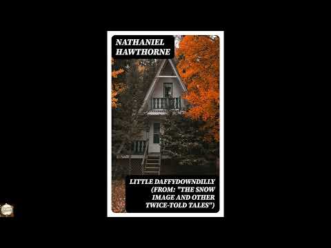Little Daffydowndilly (From: "The Snow Image and Other Twice-Told Tales") by Nathaniel Hawthorne — free full audiobook