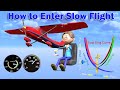 How To Enter Slow Flight