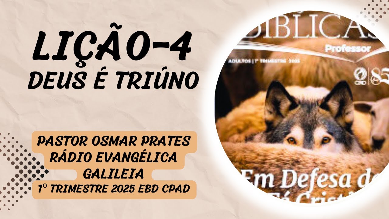 LIÇÃO 4 DEUS É TRIÚNO EBD 1º TRIMESTRE 2025 CPAD ADULTOS