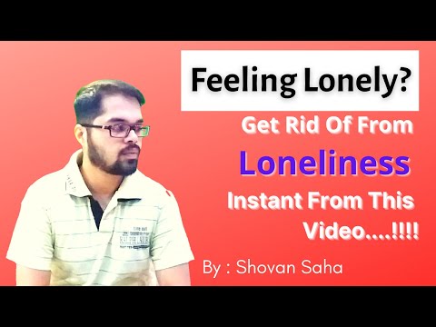 Get Rid Of From Loneliness Instant From This Video - By Shovan Saha