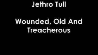 Jethro Tull - Wounded, Old And Treacherous
