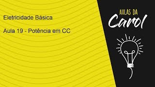 Eletricidade Básica - Aula 19 - Potência em C.C.