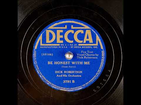 Be Honest with Me ~ Dick Robertson and His Orchestra (1941) (Gene Autry song)