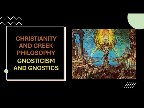 Christianity And Greek Philosophy : Gnosticism And Gnostics