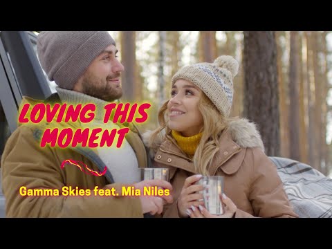 Loving This Moment - Gamma Skies feat. Mia Niles (Music Video, Pop Music) + Lyrics