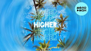 VØRTEX - Higher (Single 2022) @MELOMAN-MUSIC