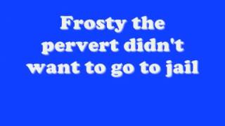 Frosty the pervert with lyrics