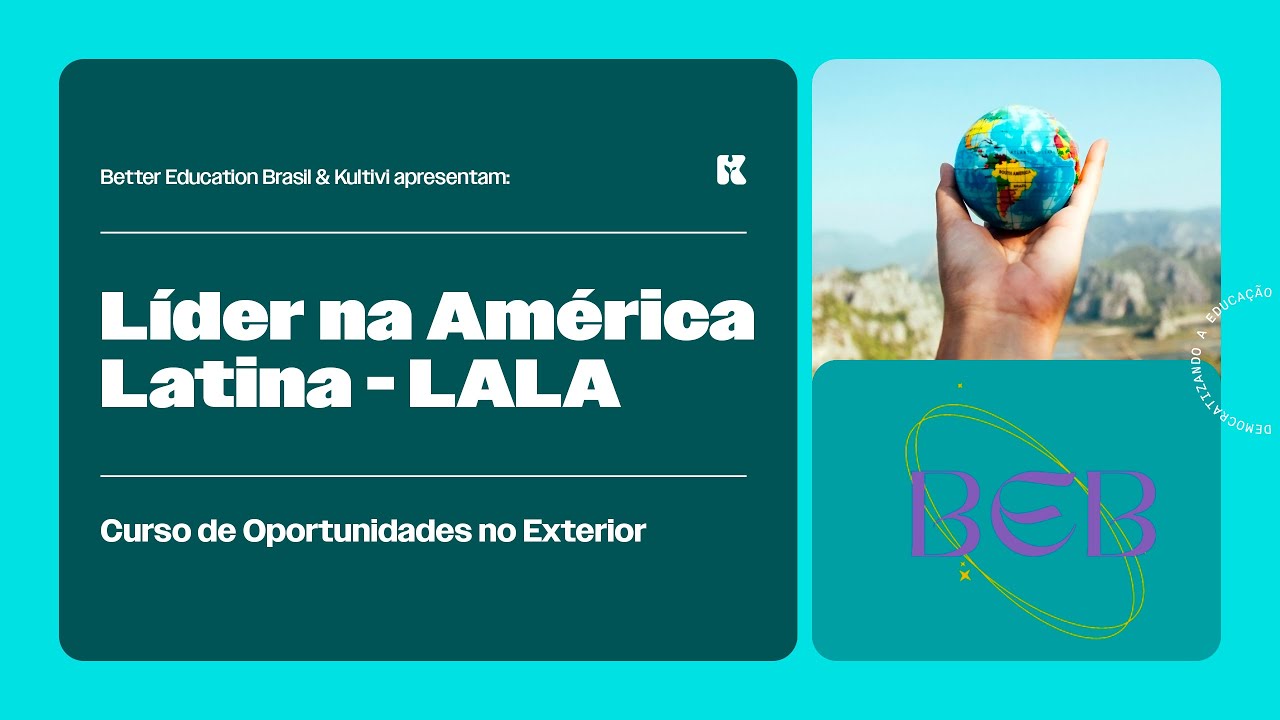 Seja um Líder na América Latina - LALA | Oportunidades no Exterior | Better Education BR | Aula 23