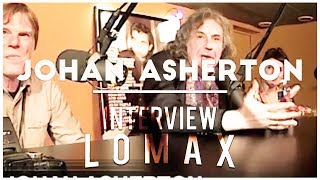 Johan Asherton - Interview Lomax