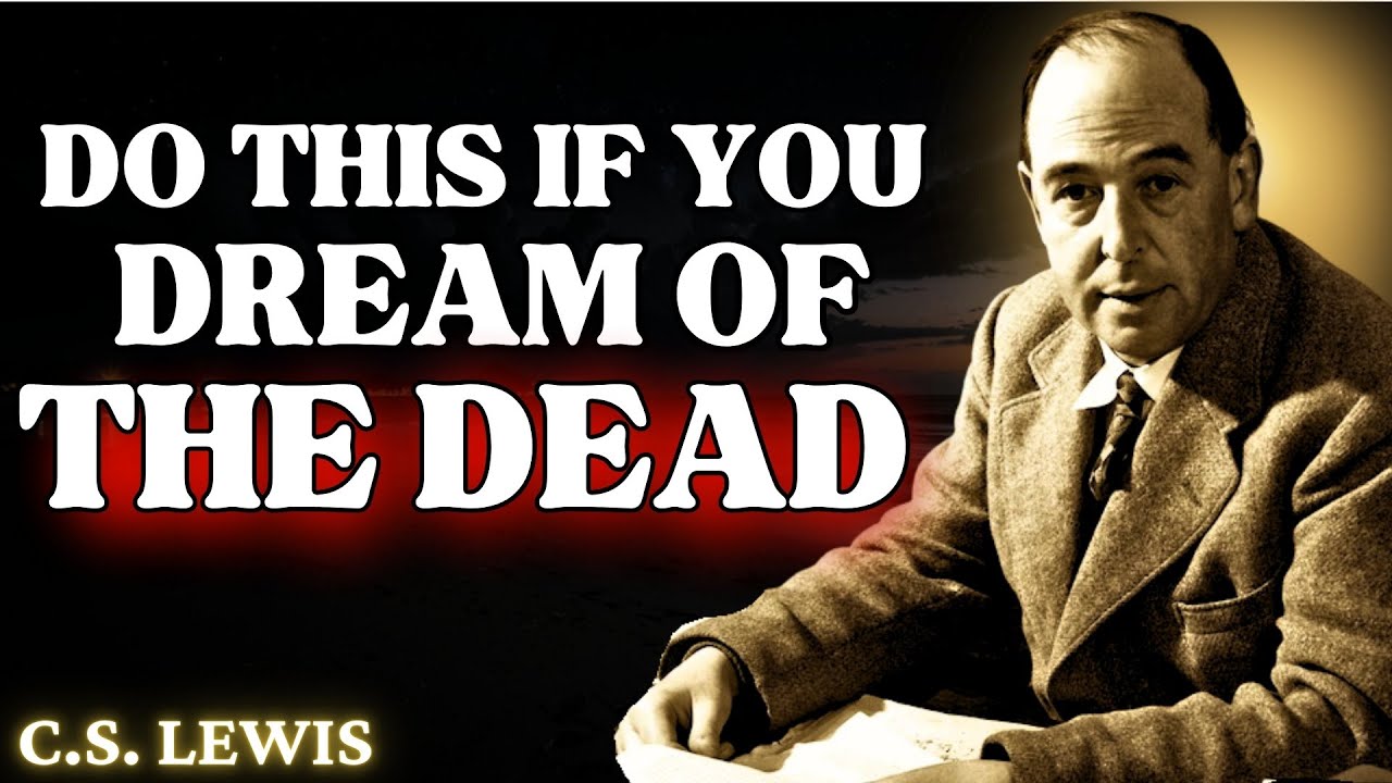 When You Dream Of Someone Who Passed Away, DO THESE 3 THINGS IMMEDIATELY | C.S Lewis 2024