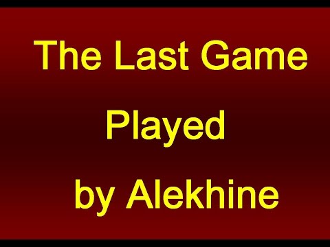 This  last game played  by Alekhine