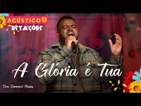 Samuel Messias - A Glória é Tua - Acústico 93 - Estações - Ao Vivo - 2023