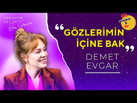 Demet Evgar ile Gözlerimin İçine Bak | İbrahim Selim ile Bu Gece