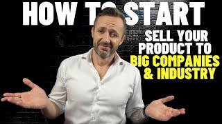 How to Sell Industrial Products to Big Companies B2B Sales.
