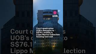 Court quadruples UOB’s damages to S$76.1 million in Lippo Marina Collection housing loan suit