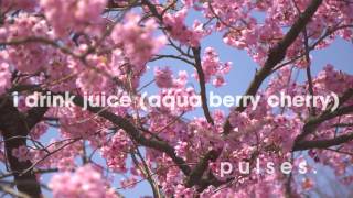 pulses. - I Drink Juice (Aqua Berry Cherry)