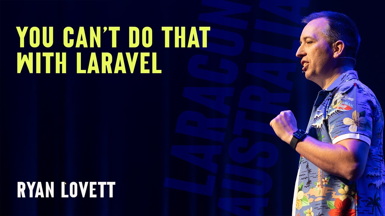 Ryan Lovett - You can't do that with Laravel - Laracon AU 2024