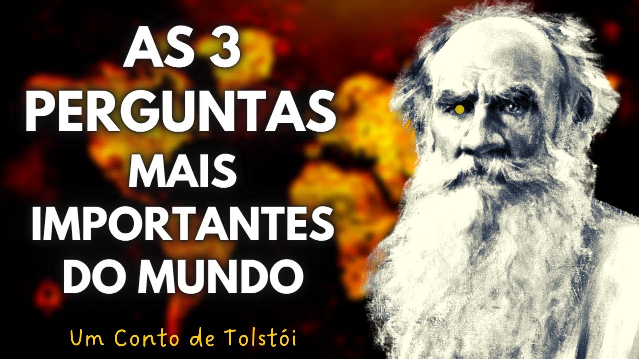 Conto as 3 Perguntas Mais Importantes do Mundo (E a Resposta) | Tolstói