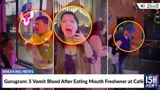 Gurugram: 5 Vomit Blood After Eating Mouth Freshener at Café