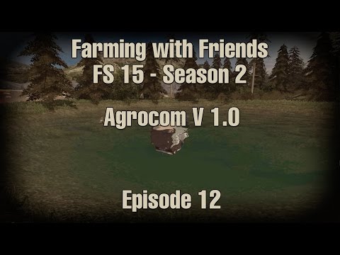 Farming with Friends on FS 15 - Season 2 - Episode 12
