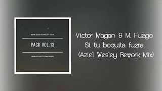 Victor Magan & M. Fuego - Sí Tu Boquita Fuera (Aziel Wesley Rework Mix)