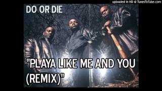 Do or Die - Playa Like Me and You (Remix)