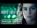 Above Suspicion - Official Trailer (2021) Emilia Clarke, Jack Huston