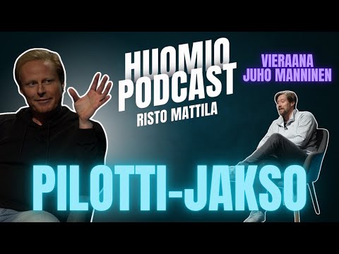 RISTO MATTILA - HUOMIO PODCAST - VIERAANA JUHO MANNINEN (PILOTTI)