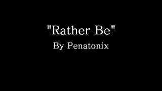 Rather Be - Pentatonix (Lyrics)