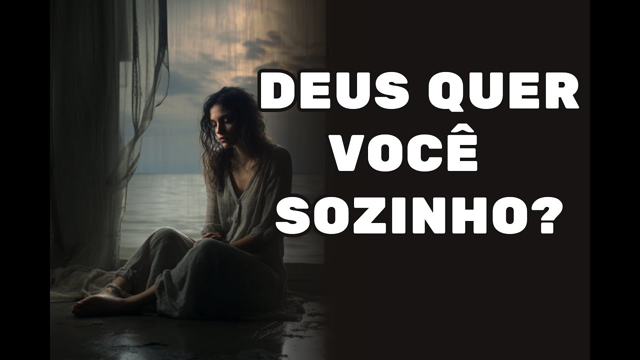 Porque DEUS quer que você fique sozinho?