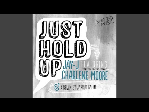 Just Hold Up feat. Charlene Moore (Jay-J's Shifted Up Mix)