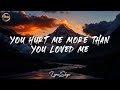 You Hurt Me More Than You Loved Me Lyrics