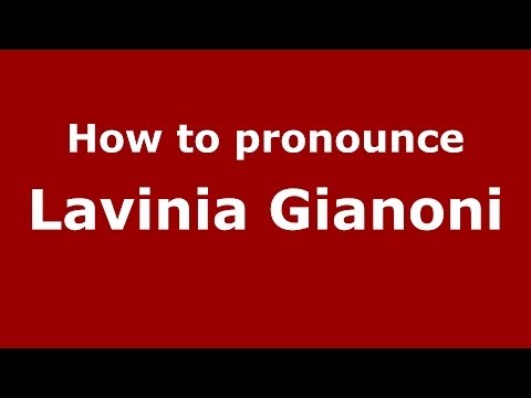 How to pronounce Lavinia Gianoni (Italian/Italy)  - PronounceNames.com