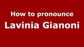 How to pronounce Lavinia Gianoni