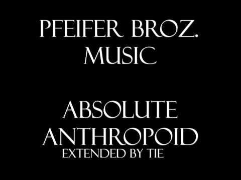 Pfeifer Broz. Music - Absolute Anthropoid [Extended]