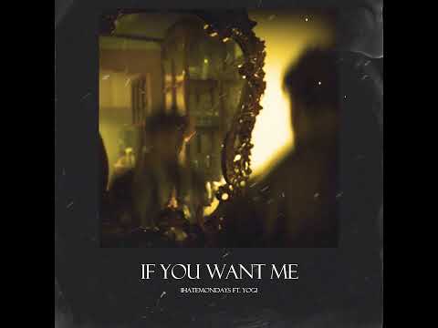 iHATEMONDAYS - If You Want Me Ft. Yogi (Official Audio)