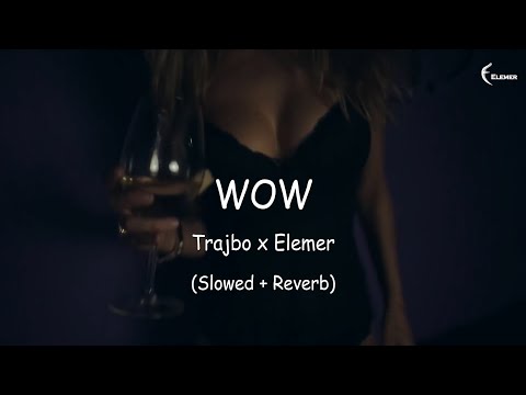 Trajbo & Elemer - WOW (Slowed + Reverb)