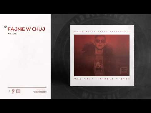 05. WAC TOJA - FAJNiE W CHUJ X DJ KWiT [MiDDLE FiNGER]