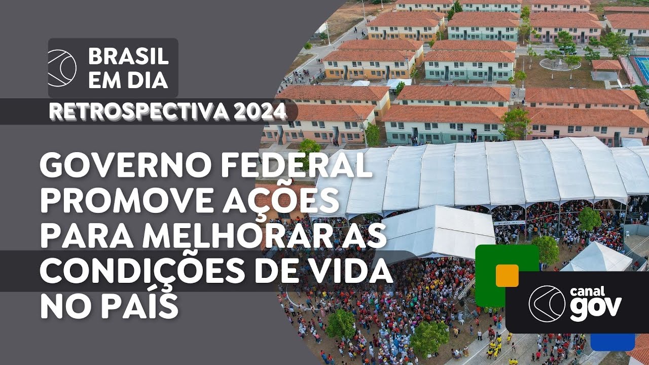 GOVERNO FEDERAL PROMOVE AÇÕES PARA MELHORAR AS CONDIÇÕES DE VIDA NO PAÍS