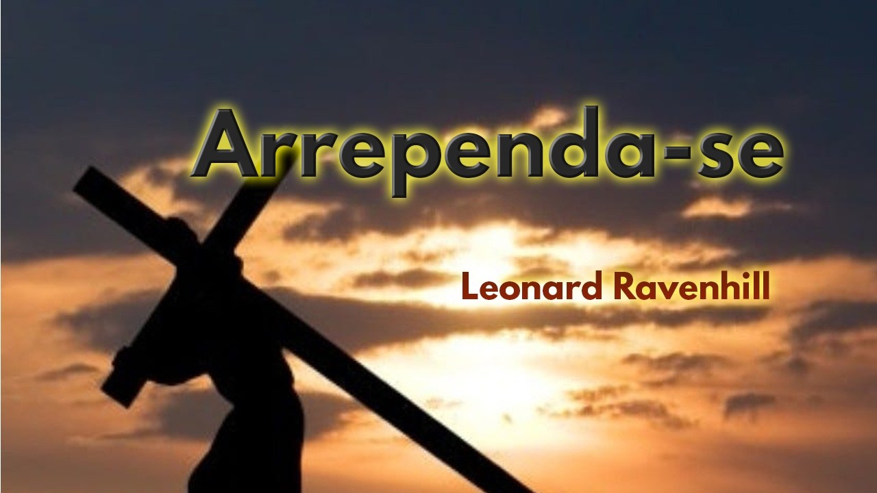 Leonard Ravenhill  Arrependa-se